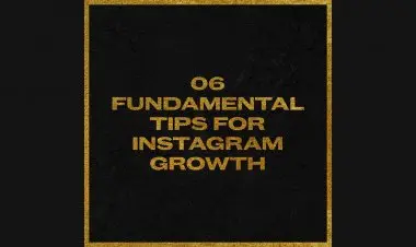 6 Fundamental Tips For Instagram Growth In 2021