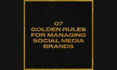 7 Golden Rules For Managing Social Media Brands