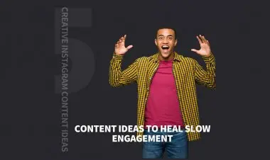 5 Creative Instagram Content Ideas To Heal Slow Engagement