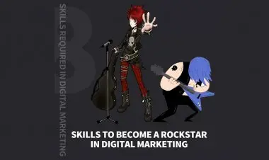 Top 8 Skills To Become A Rockstar In Digital Marketing