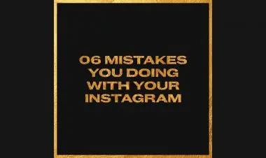 6 Mistakes You Doing With Your Instagram
