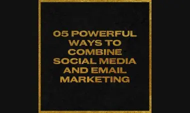 5 Powerful Ways To Combine Social Media & Email Marketing.