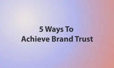 5 Ways To Achieve Brand Trust
