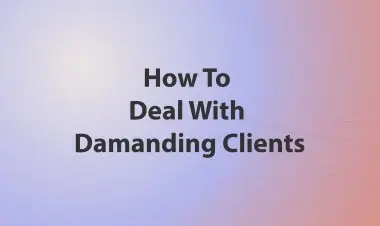 How To Deal With Damanding Clients