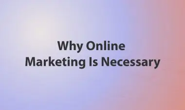 Why Online Marketing Is Necessary