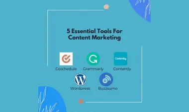 5 Essential Tools For Content Marketing
