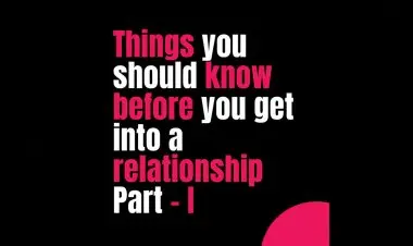 Things You Shuid Know Before You Get Into A Relationship Part 1