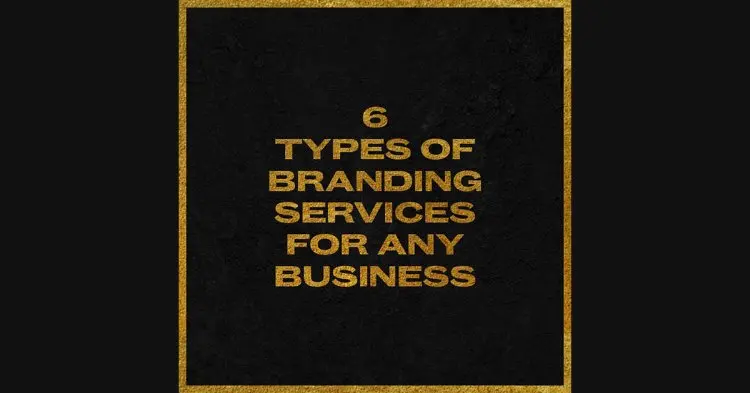 6 Types Of Branding Service For Any Business