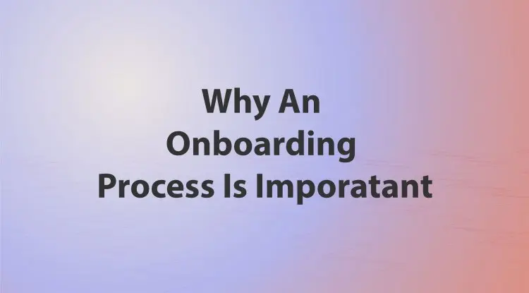 Why An Onboarding Process Is Imporatant