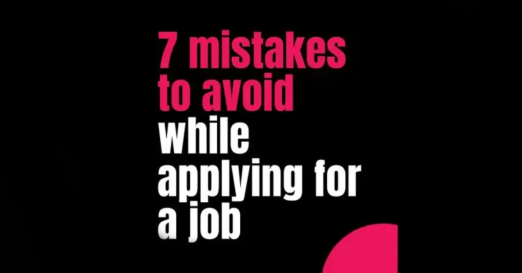 7 Mistakes To Avoid While Applying For A Job