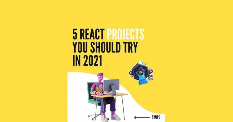 5 React Projects You Should Try In 2021